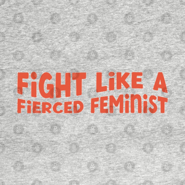 Fight Like a Fierced Feminist by Pridish